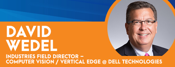 GovIT Keynote Speaker David Wedel, Industries Field Director – Computer Vision / Vertical Edge @ Dell Technologies