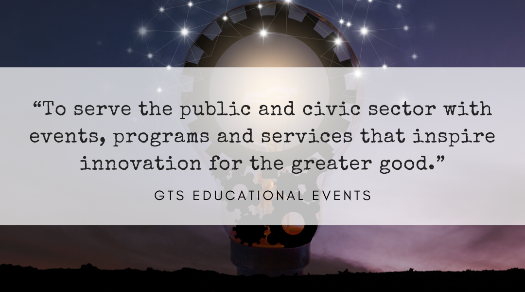 “To serve the public and civic sector with events, programs and services that inspire innovation for the greater good.”
